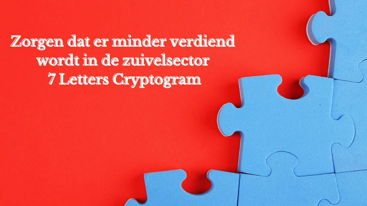 Zorgen dat er minder verdiend wordt in de zuivelsector 7 Letters Cryptogram Puzzelwoordenboek kruiswoordpuzzels