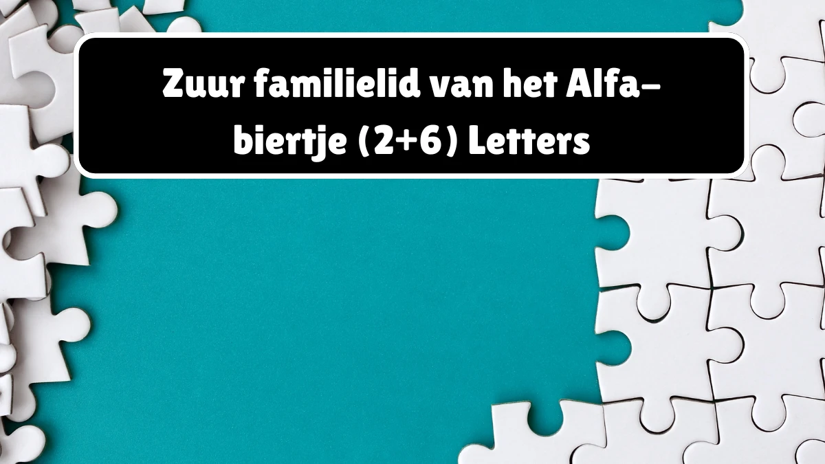 Zuur familielid van het Alfa-biertje (2+6) Letters Puzzelwoordenboek kruiswoordpuzzels