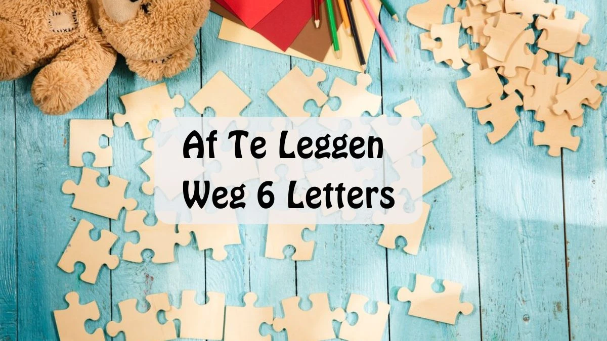 Af Te Leggen Weg 6 Letters Puzzelwoordenboek kruiswoordpuzzels
