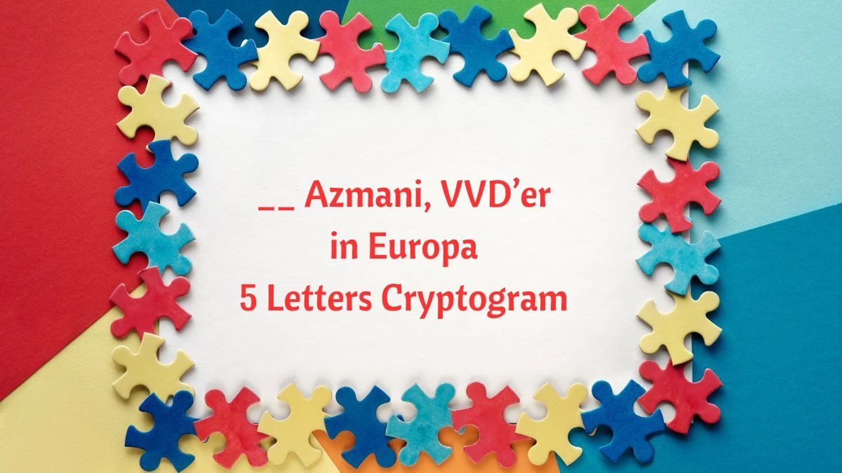 __ Azmani, VVD’er in Europa 5 Letters Cryptogram Puzzelwoordenboek kruiswoordpuzzels