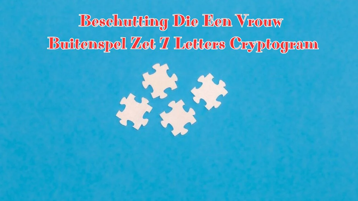 Beschutting Die Een Vrouw Buitenspel Zet 7 Letters Cryptogram Puzzelwoordenboek kruiswoordpuzzels