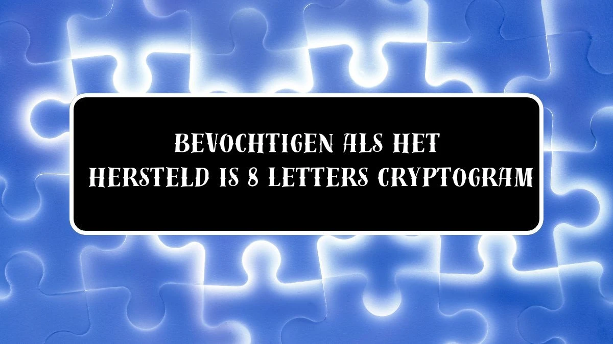 Bevochtigen als het hersteld is 8 Letters Cryptogram Puzzelwoordenboek kruiswoordpuzzels