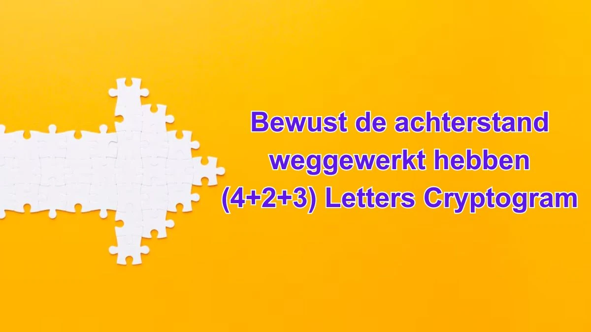 Bewust de achterstand weggewerkt hebben (4+2+3) Letters Cryptogram Puzzelwoordenboek kruiswoordpuzzels