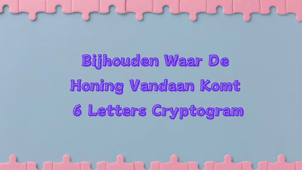 Bijhouden Waar De Honing Vandaan Komt 6 Letters Cryptogram Puzzelwoordenboek kruiswoordpuzzels