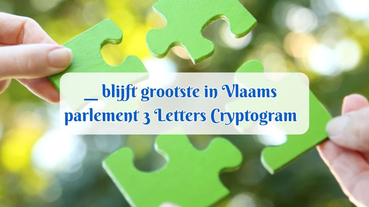 __ blijft grootste in Vlaams parlement 3 Letters Cryptogram Puzzelwoordenboek kruiswoordpuzzels