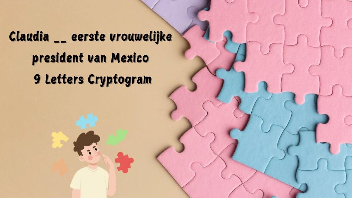 Claudia __ eerste vrouwelijke president van Mexico 9 Letters Cryptogram Puzzelwoordenboek kruiswoordpuzzels