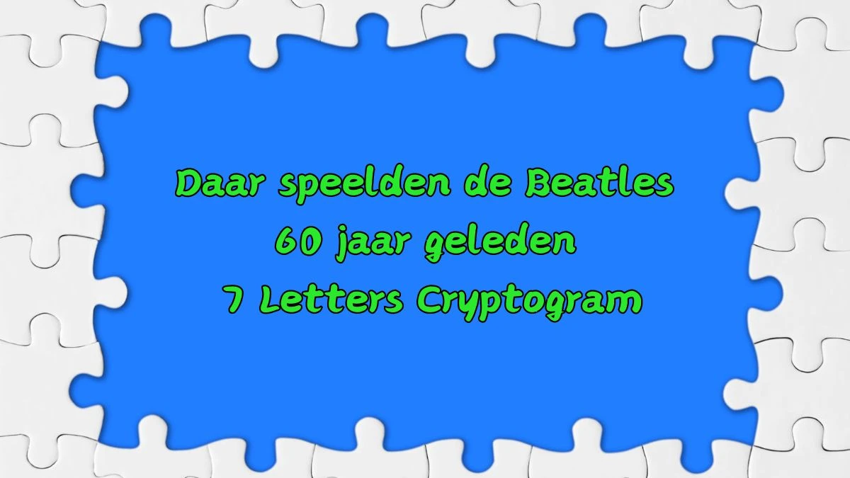 Daar speelden de Beatles 60 jaar geleden 7 Letters Cryptogram Puzzelwoordenboek kruiswoordpuzzels