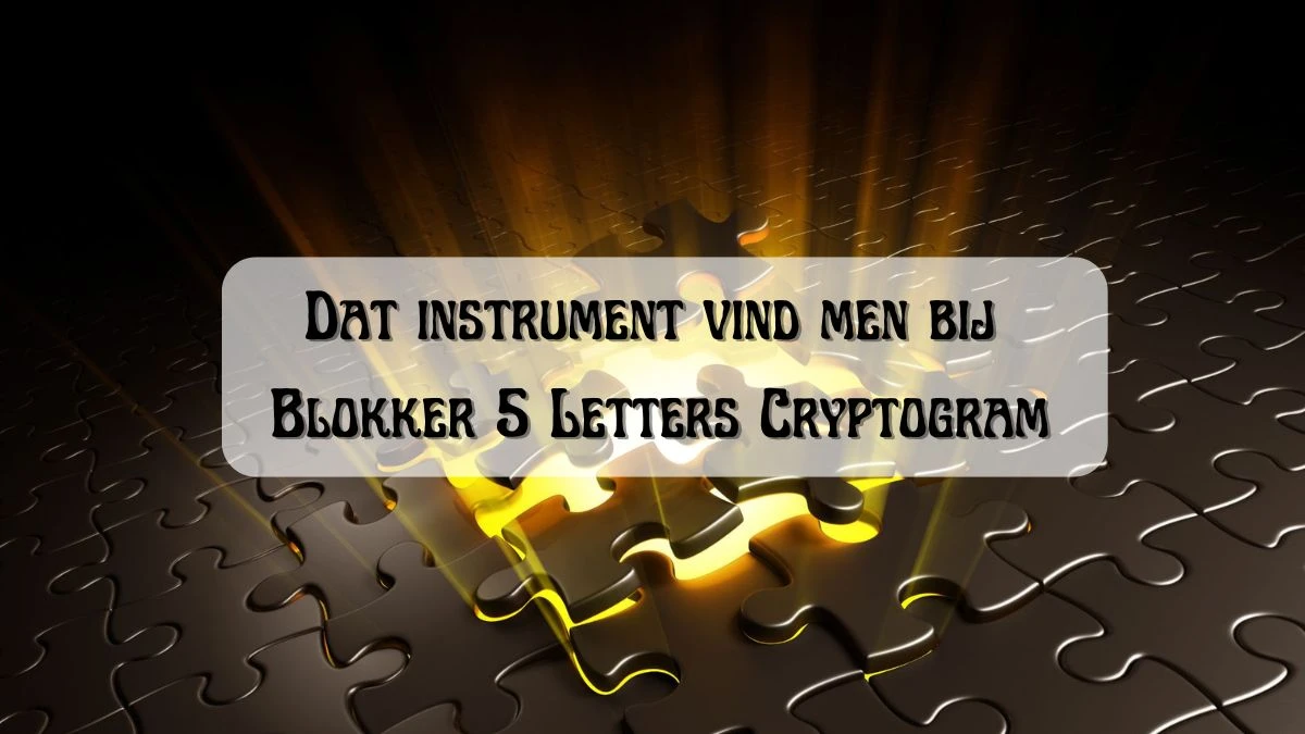 Dat instrument vind men bij Blokker 5 Letters Cryptogram Puzzelwoordenboek kruiswoordpuzzels