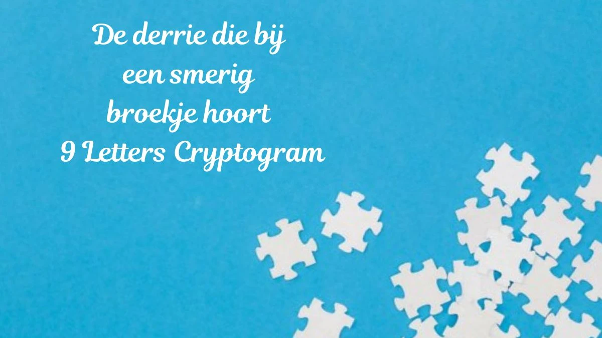 De derrie die bij een smerig broekje hoort 9 Letters Cryptogram Puzzelwoordenboek kruiswoordpuzzels