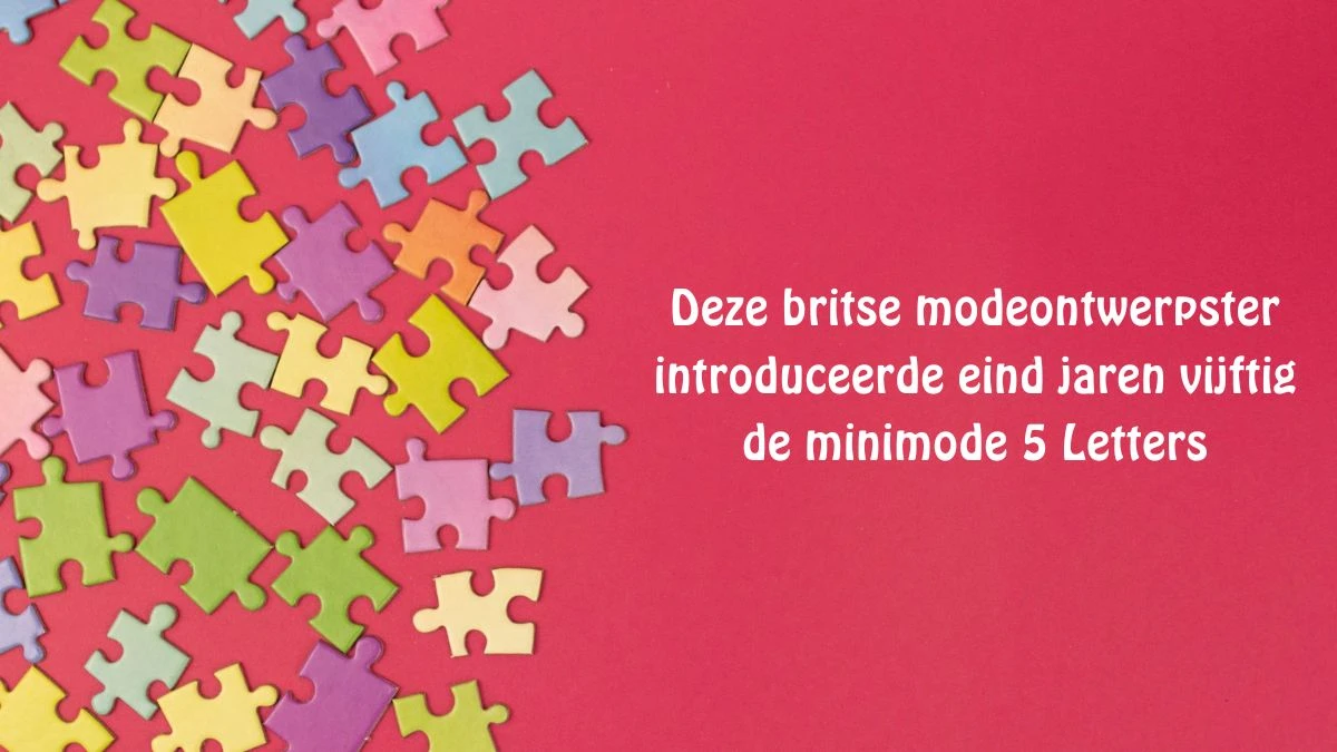 Deze britse modeontwerpster introduceerde eind jaren vijftig de minimode 5 Letters Puzzelwoordenboek kruiswoordpuzzels