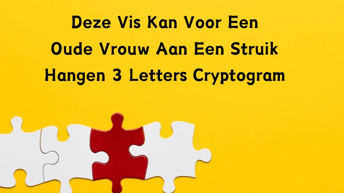 Deze Vis Kan Voor Een Oude Vrouw Aan Een Struik Hangen 3 Letters Cryptogram Puzzelwoordenboek kruiswoordpuzzels