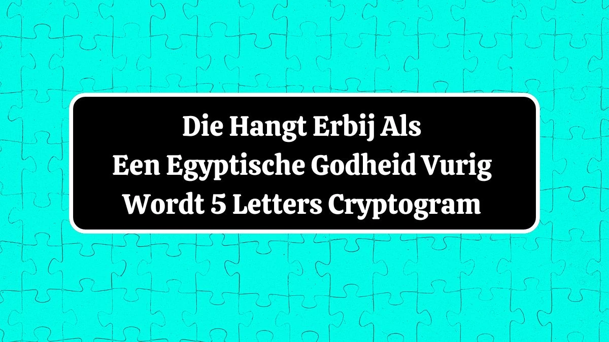 Die Hangt Erbij Als Een Egyptische Godheid Vurig Wordt 5 Letters Cryptogram Puzzelwoordenboek kruiswoordpuzzels