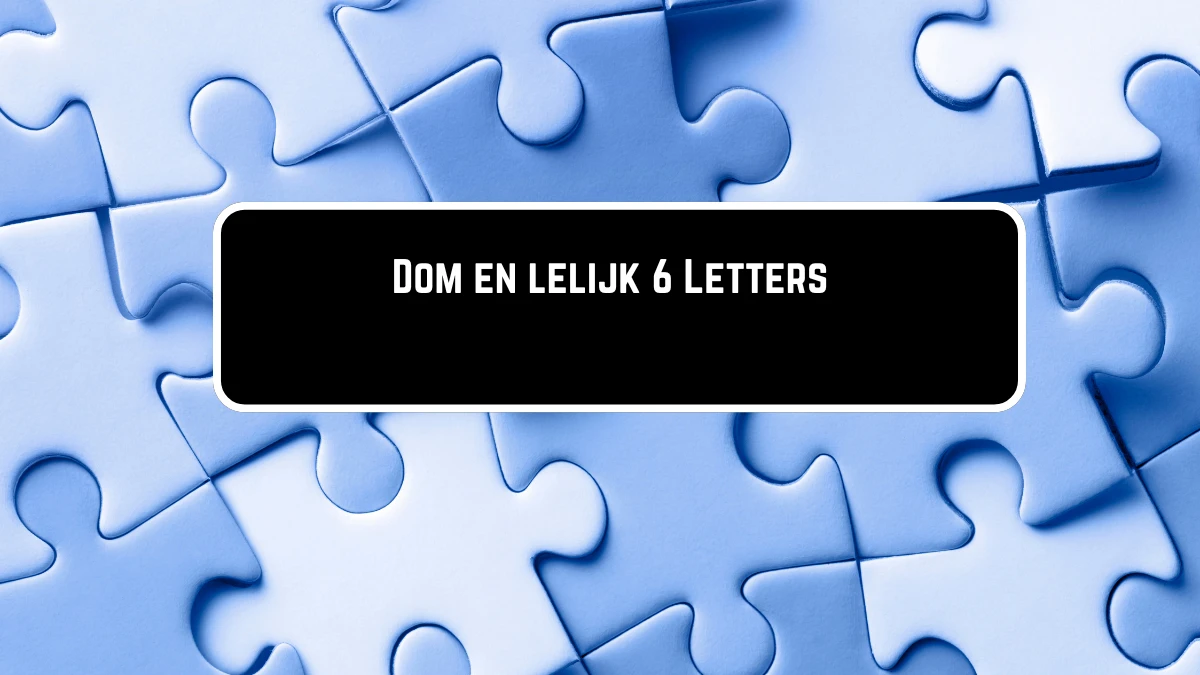 Dom en lelijk 6 Letters Puzzelwoordenboek kruiswoordpuzzels