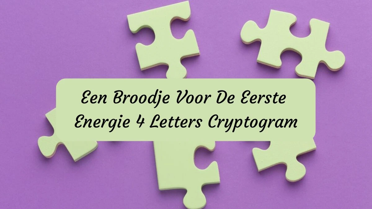 Een Broodje Voor De Eerste Energie 4 Letters Cryptogram Puzzelwoordenboek kruiswoordpuzzels