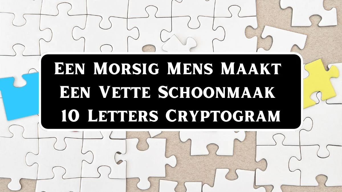 Een Morsig Mens Maakt Een Vette Schoonmaak 10 Letters Cryptogram Puzzelwoordenboek kruiswoordpuzzels