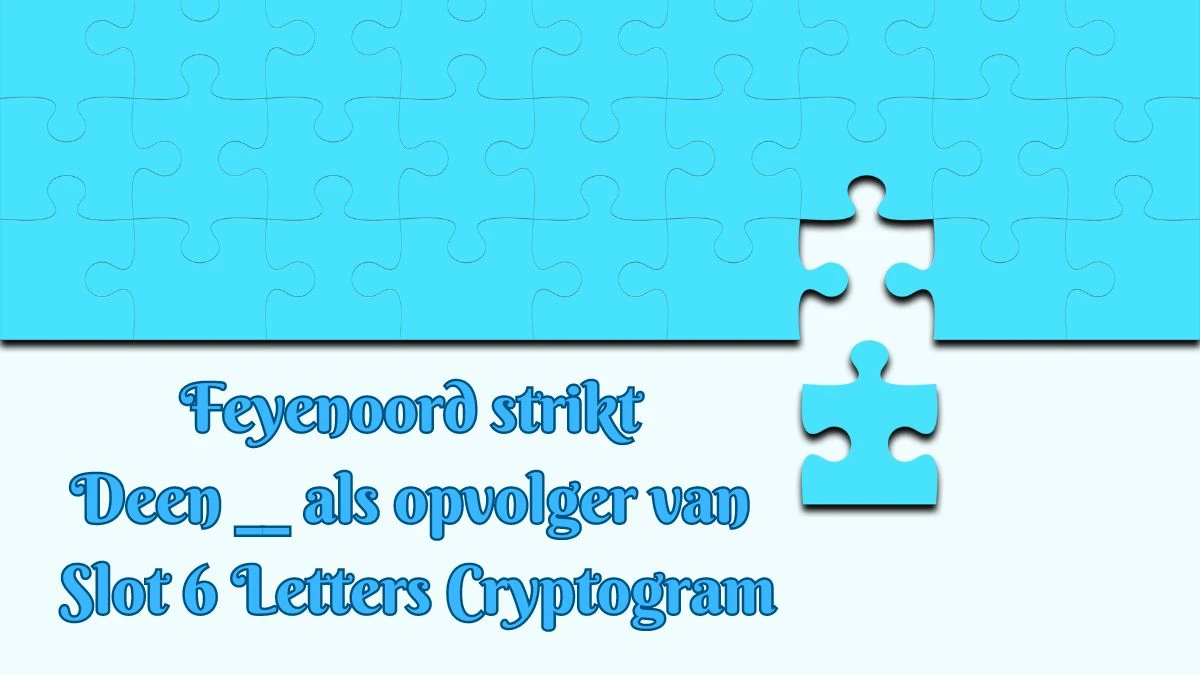 Feyenoord strikt Deen __ als opvolger van Slot 6 Letters Cryptogram Puzzelwoordenboek kruiswoordpuzzels