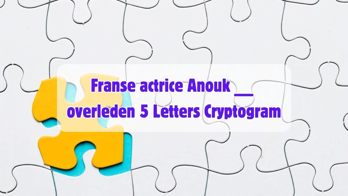 Franse actrice Anouk __ overleden 5 Letters Cryptogram Puzzelwoordenboek kruiswoordpuzzels