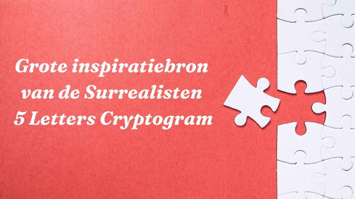 Grote inspiratiebron van de Surrealisten 5 Letters Cryptogram Puzzelwoordenboek kruiswoordpuzzels