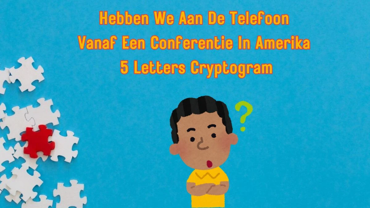 Hebben We Aan De Telefoon Vanaf Een Conferentie In Amerika 5 Letters Cryptogram Puzzelwoordenboek kruiswoordpuzzels