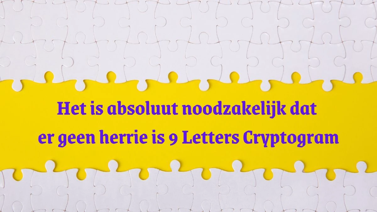 Het is absoluut noodzakelijk dat er geen herrie is 9 Letters Cryptogram Puzzelwoordenboek kruiswoordpuzzels
