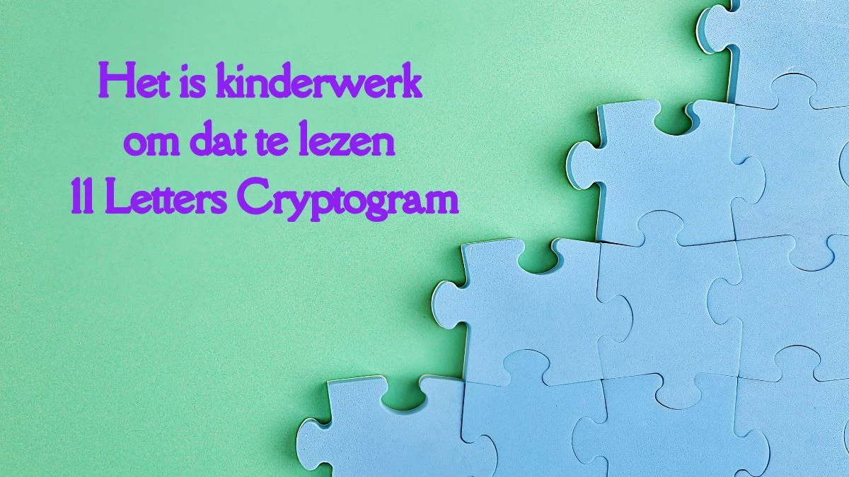 Het is kinderwerk om dat te lezen 11 Letters Cryptogram Puzzelwoordenboek kruiswoordpuzzels