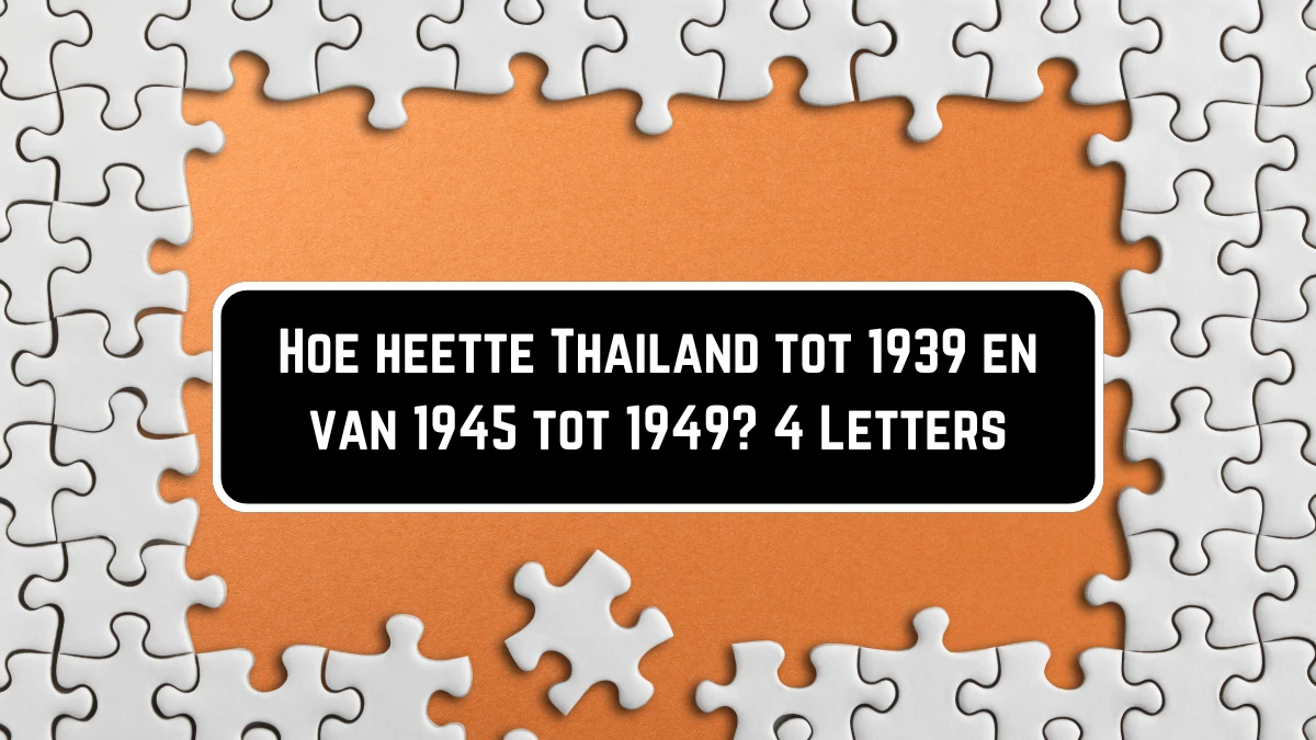 Hoe heette Thailand tot 1939 en van 1945 tot 1949? 4 Letters Puzzelwoordenboek kruiswoordpuzzels