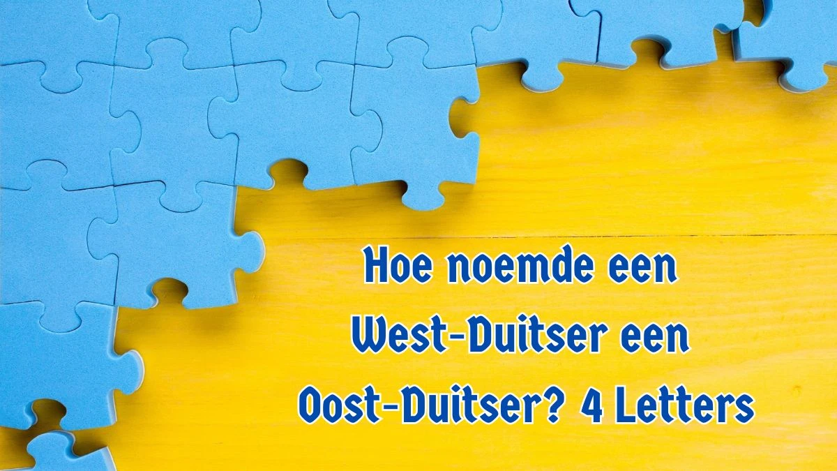 Hoe noemde een West-Duitser een Oost-Duitser? 4 Letters Puzzelwoordenboek kruiswoordpuzzels