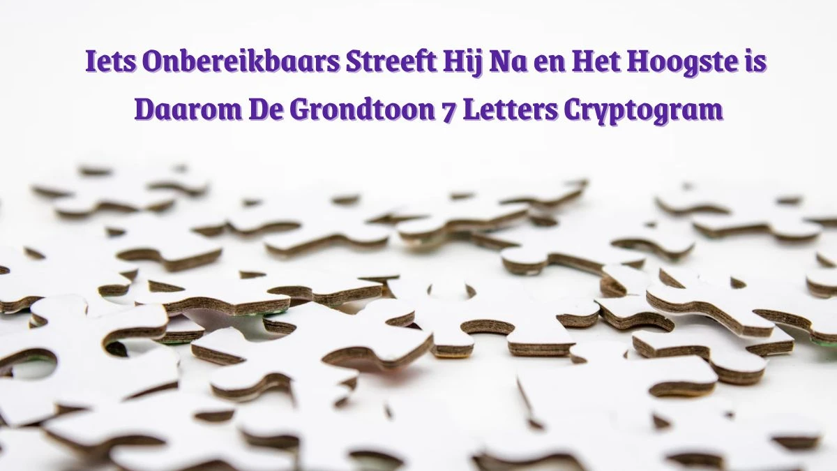 Iets Onbereikbaars Streeft Hij Na en Het Hoogste is Daarom De Grondtoon 7 Letters Cryptogram Puzzelwoordenboek kruiswoordpuzzels