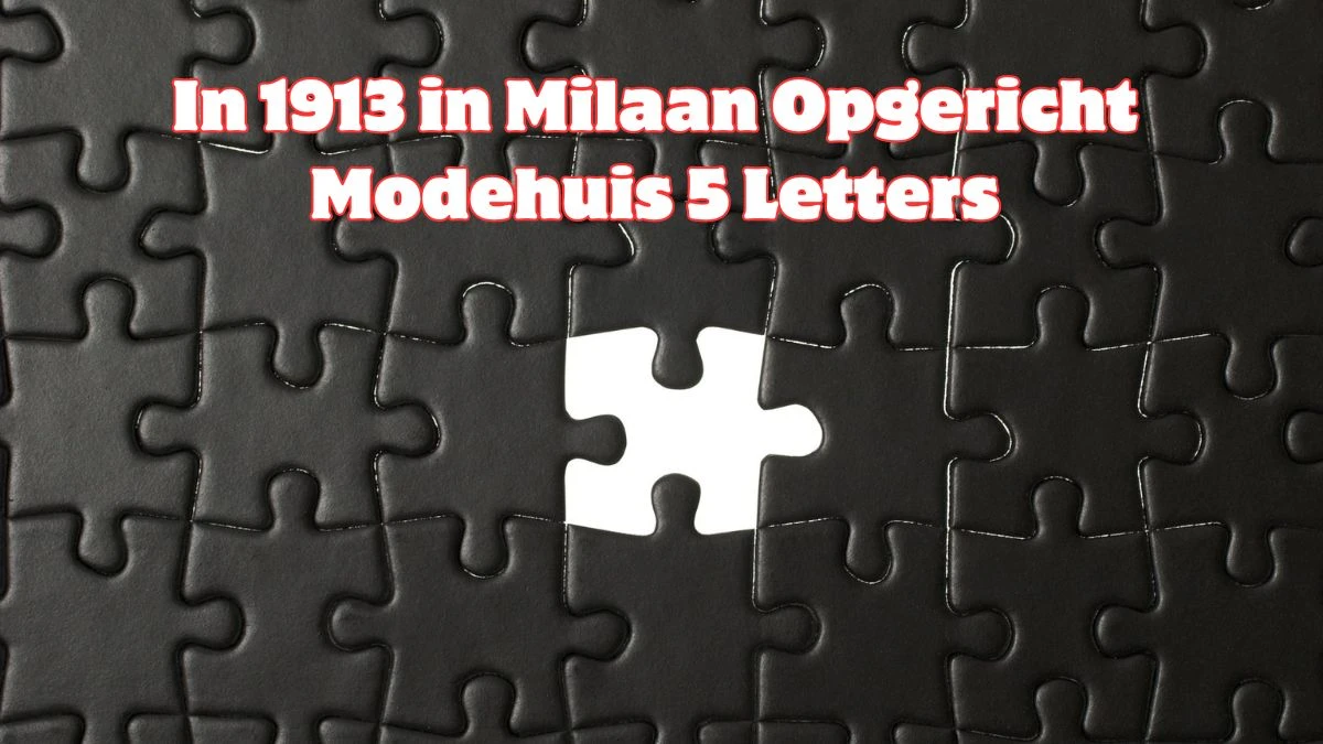 In 1913 in Milaan Opgericht Modehuis 5 Letters Puzzelwoordenboek kruiswoordpuzzels