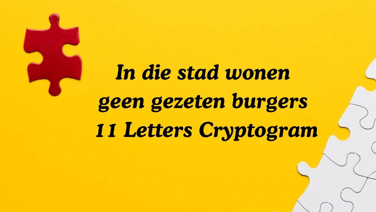 In die stad wonen geen gezeten burgers 11 Letters Cryptogram Puzzelwoordenboek kruiswoordpuzzels