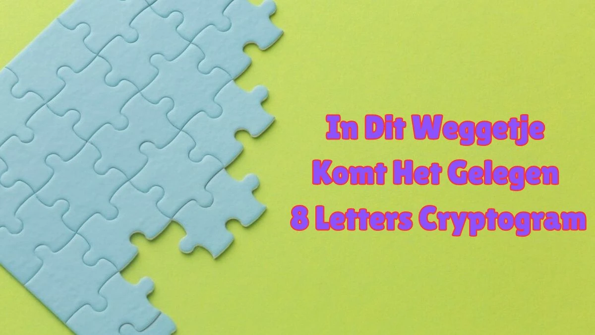 In Dit Weggetje Komt Het Gelegen 8 Letters Cryptogram Puzzelwoordenboek kruiswoordpuzzels