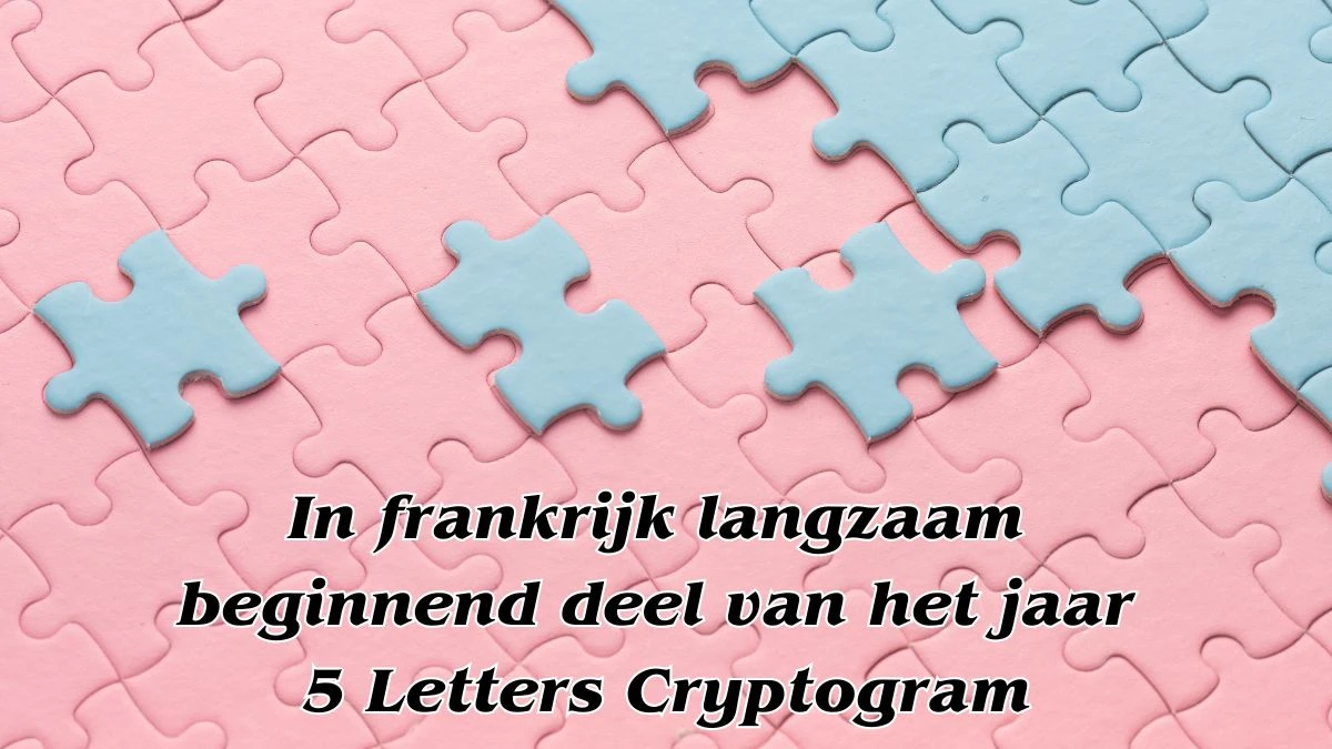 In frankrijk langzaam beginnend deel van het jaar 5 Letters Cryptogram Puzzelwoordenboek kruiswoordpuzzels