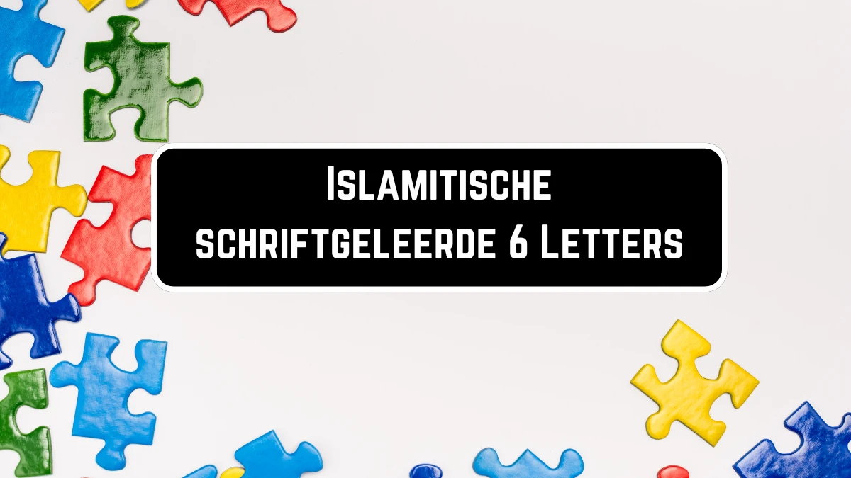 Islamitische schriftgeleerde 6 Letters Puzzelwoordenboek kruiswoordpuzzels