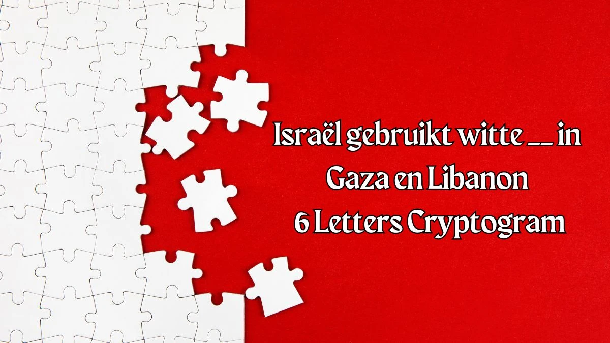 Israël gebruikt witte __ in Gaza en Libanon 6 Letters Cryptogram Puzzelwoordenboek kruiswoordpuzzels