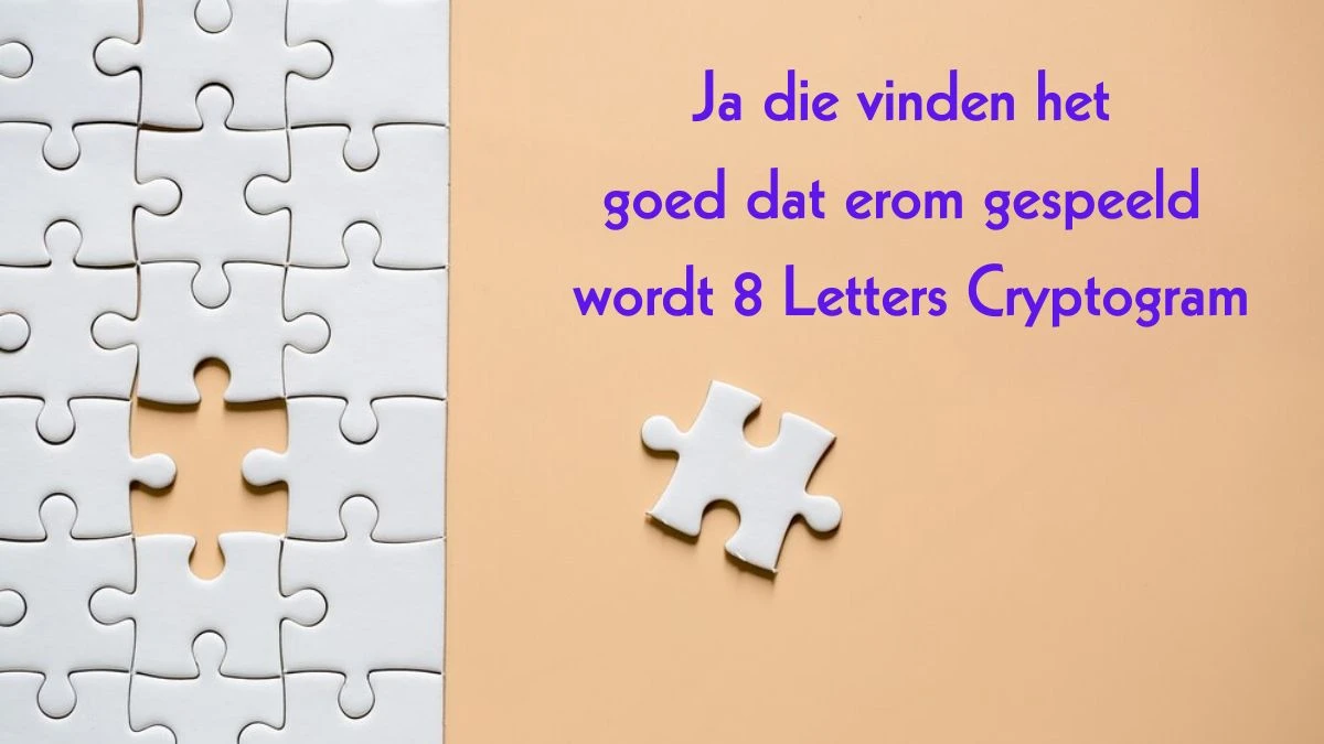 Ja die vinden het goed dat erom gespeeld wordt 8 Letters Cryptogram Puzzelwoordenboek kruiswoordpuzzels