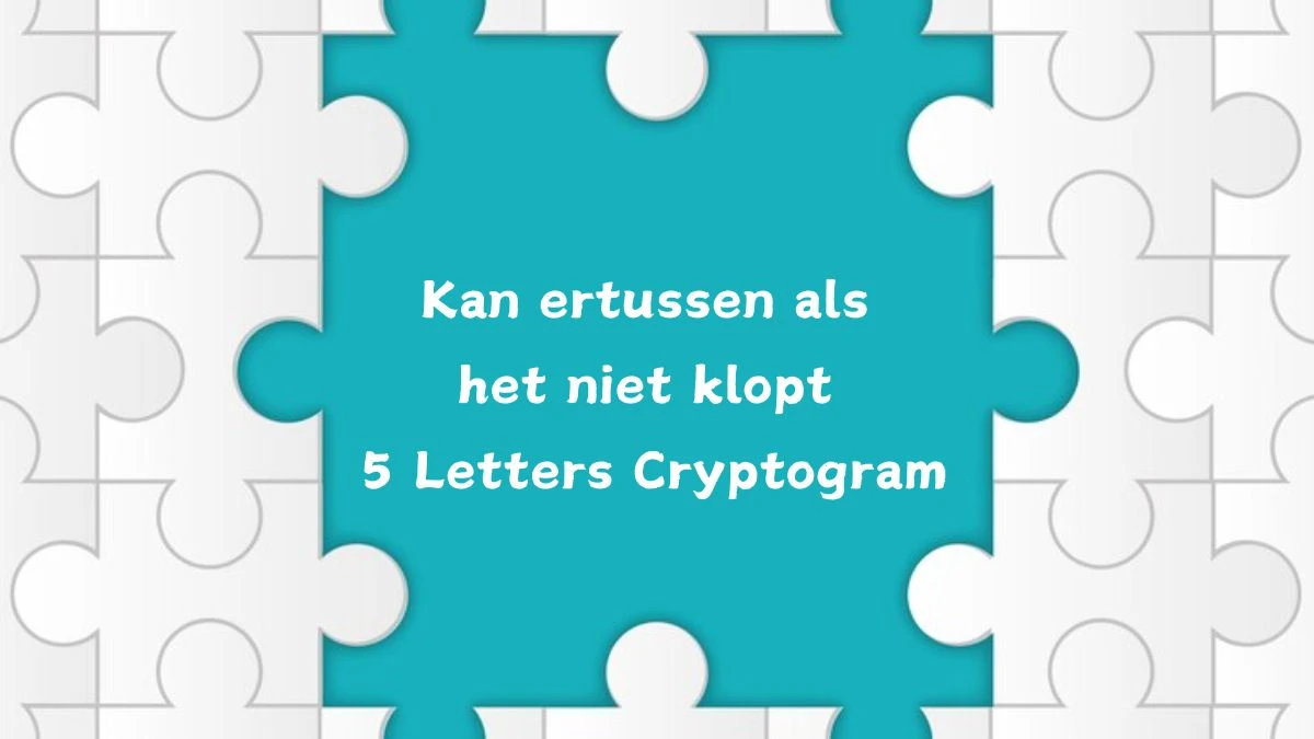 Kan ertussen als het niet klopt 5 Letters Cryptogram Puzzelwoordenboek kruiswoordpuzzels