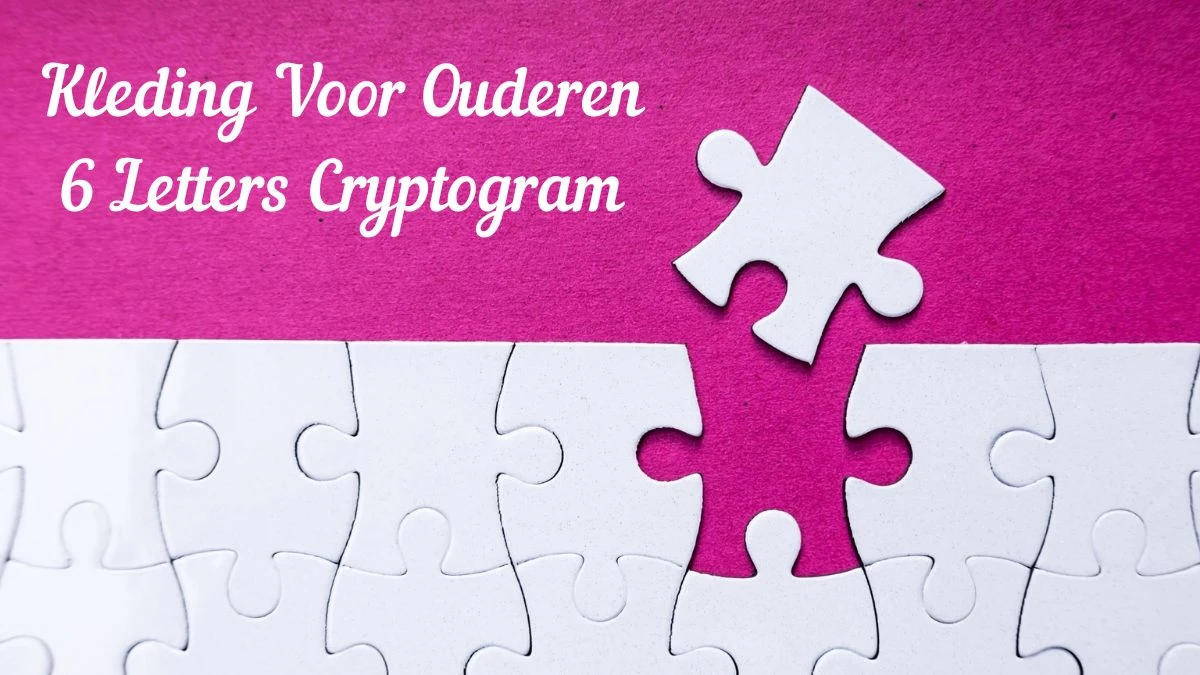 Kleding Voor Ouderen 6 Letters Cryptogram Puzzelwoordenboek kruiswoordpuzze