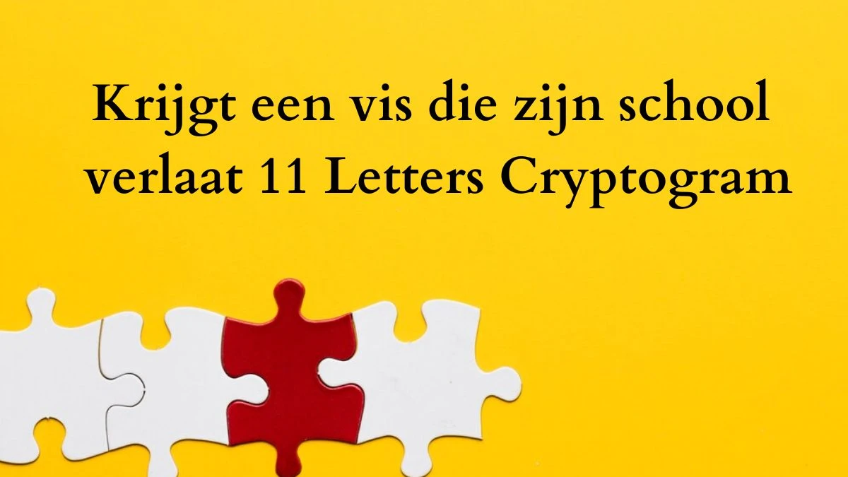 Krijgt een vis die zijn school verlaat 11 Letters Cryptogram Puzzelwoordenboek kruiswoordpuzzels