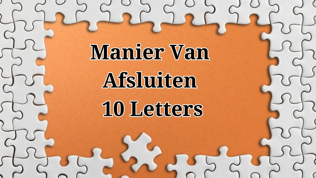 Manier Van Afsluiten 10 Letters Puzzelwoordenboek kruiswoordpuzzels