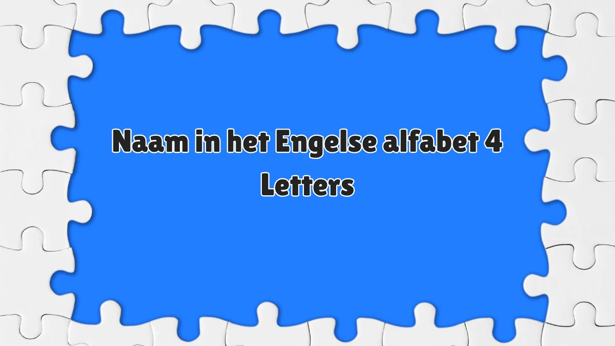Naam in het Engelse alfabet 4 Letters Puzzelwoordenboek kruiswoordpuzzels