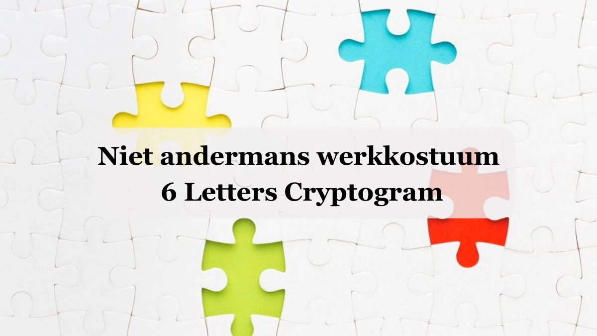 Niet andermans werkkostuum 6 Letters Cryptogram Puzzelwoordenboek kruiswoordpuzzels
