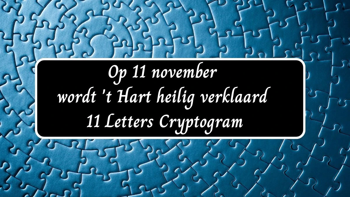 Op 11 november wordt 't Hart heilig verklaard 11 Letters Cryptogram Puzzelwoordenboek kruiswoordpuzzels