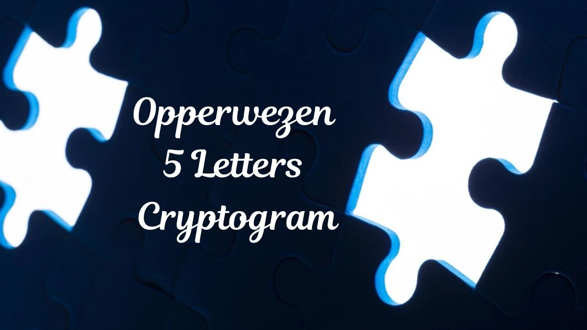 Opperwezen 5 Letters Cryptogram Puzzelwoordenboek kruiswoordpuzzels