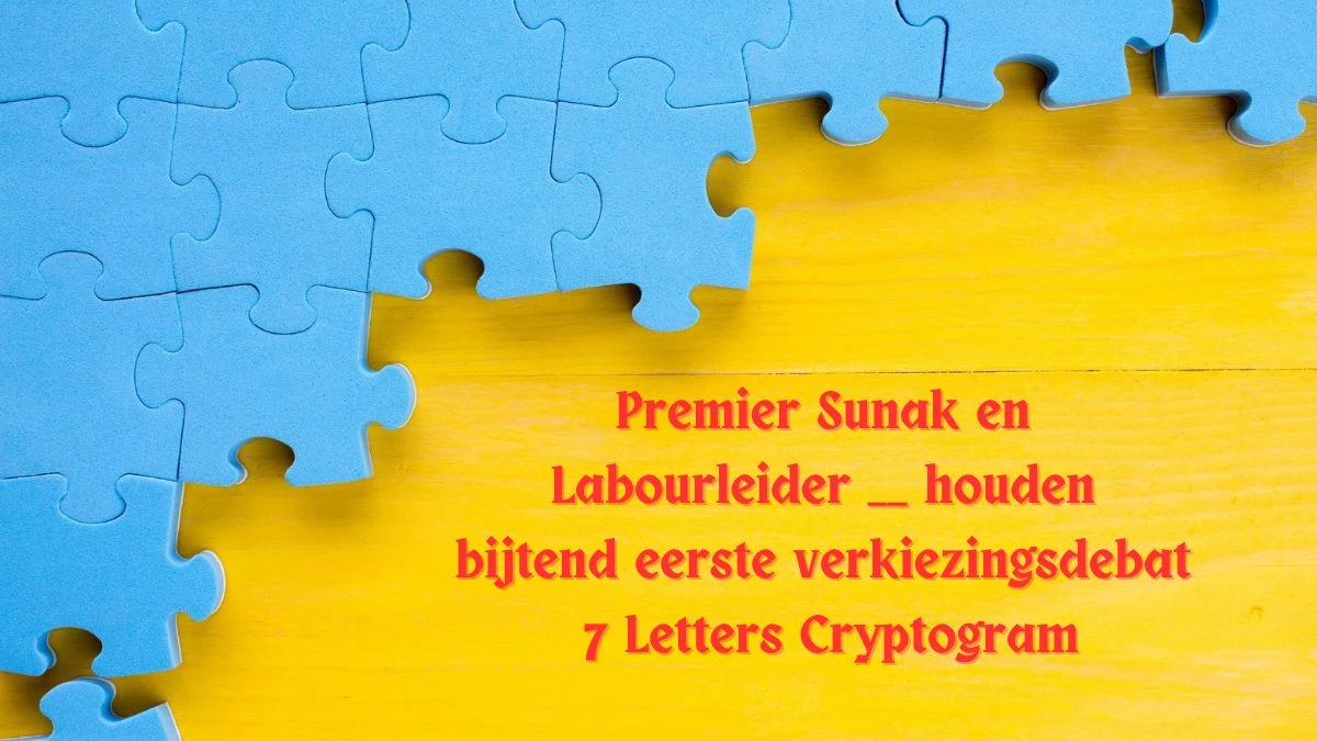 Premier Sunak en Labourleider __ houden bijtend eerste verkiezingsdebat 7 Letters Cryptogram Puzzelwoordenboek kruiswoordpuzzels