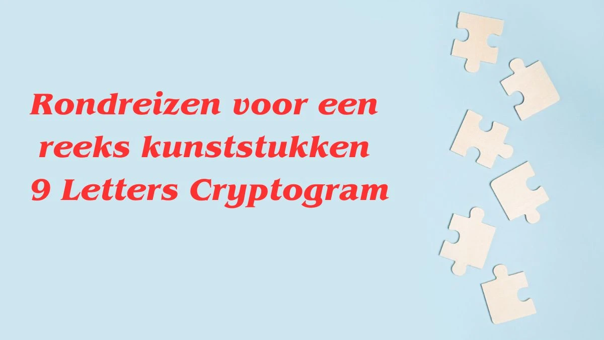 Rondreizen voor een reeks kunststukken 9 Letters Cryptogram Puzzelwoordenboek kruiswoordpuzzels