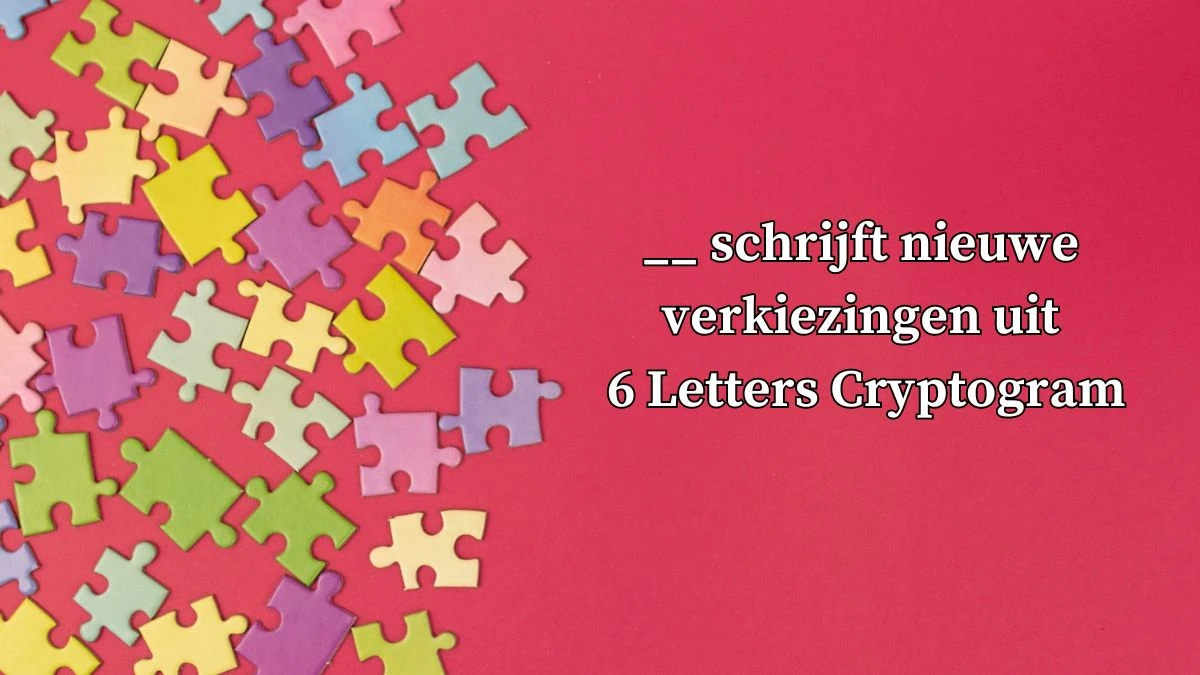 __ schrijft nieuwe verkiezingen uit 6 Letters Cryptogram Puzzelwoordenboek kruiswoordpuzzels