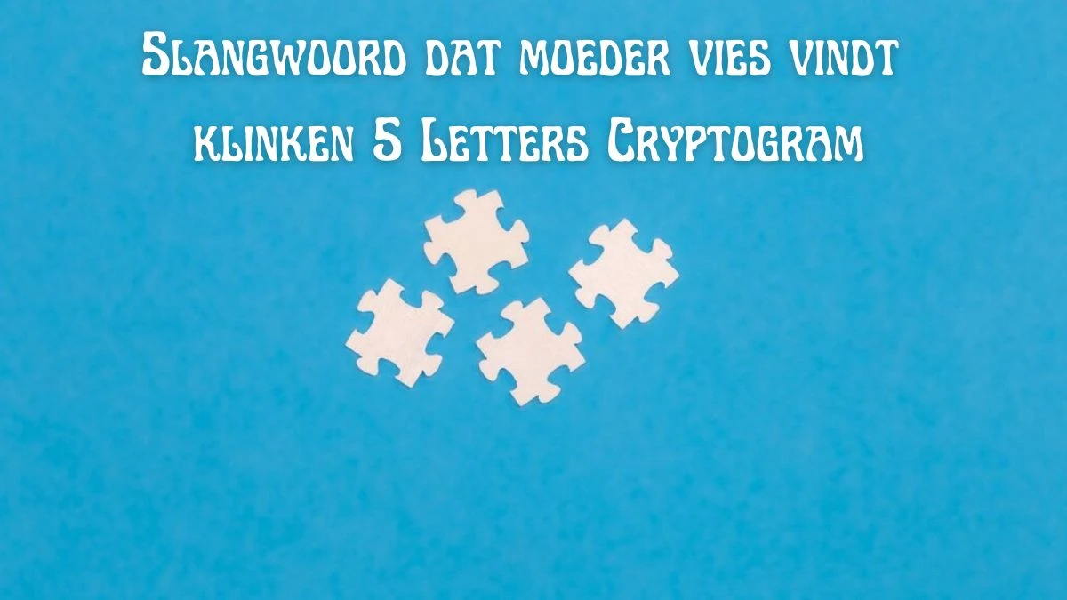 Slangwoord dat moeder vies vindt klinken 5 Letters Cryptogram Puzzelwoordenboek kruiswoordpuzzels