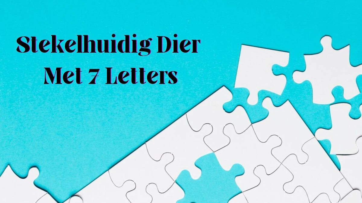 Stekelhuidig Dier Met 7 Letters Puzzelwoordenboek kruiswoordpuzzels