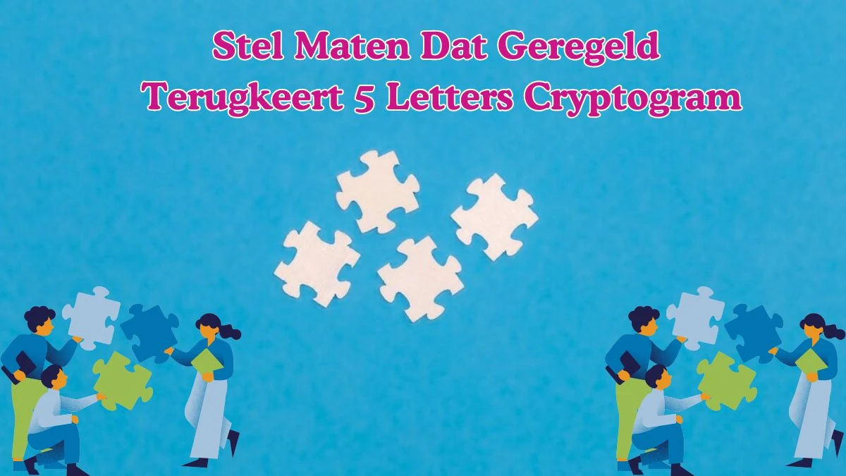 Stel Maten Dat Geregeld Terugkeert 5 Letters Cryptogram Puzzelwoordenboek kruiswoordpuzzels