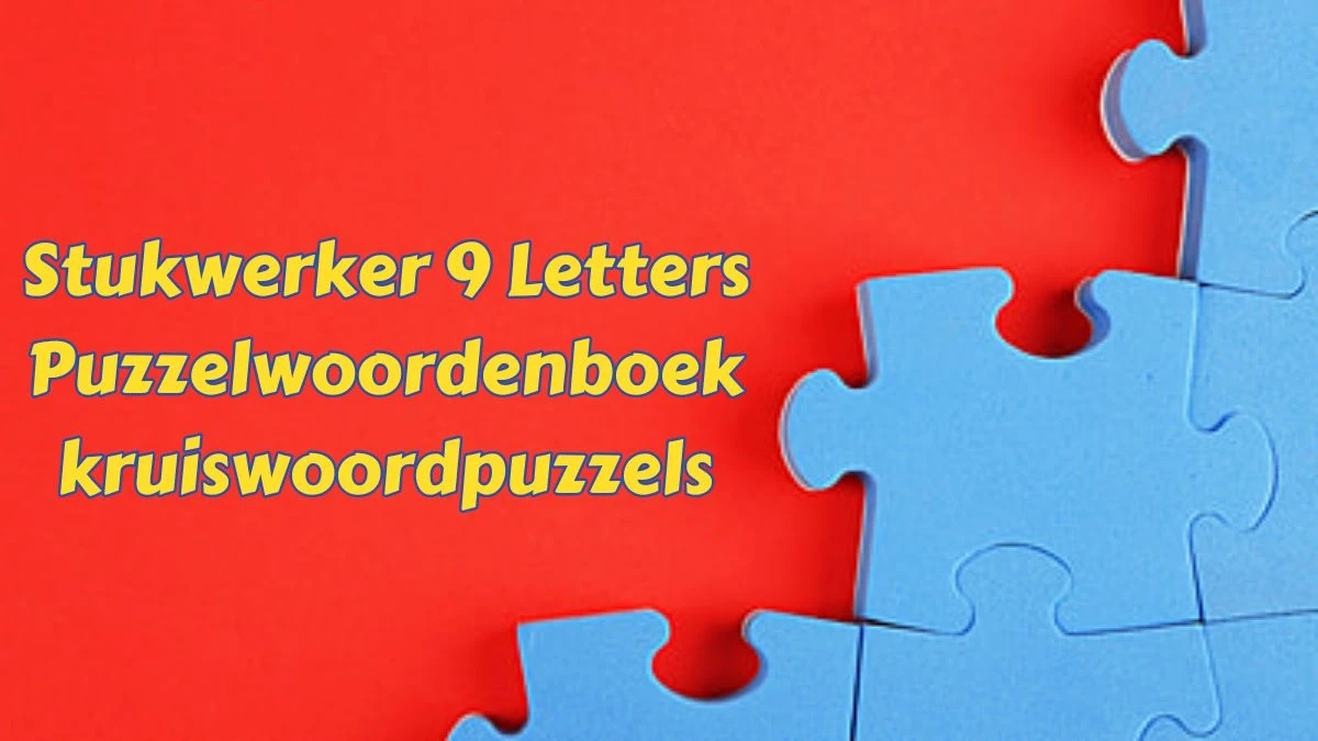 Stukwerker 9 Letters Puzzelwoordenboek kruiswoordpuzzels